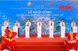 Khởi công siêu dự án Khu đô thị Đại học Quốc tế tại TP Hồ Chí Minh