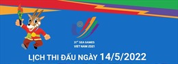 SEA Games 31: Lịch thi đấu ngày 14/5/2022