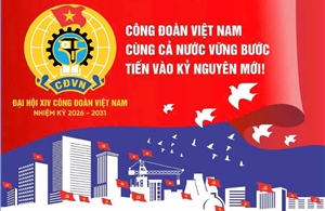 Đại hội lần thứ XIV Công đoàn Việt Nam nhiệm kỳ 2026-2031: 'Đoàn kết - Dân chủ - Kỷ cương - Đổi mới - Phát triển'
