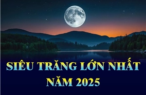 Siêu Trăng lớn nhất năm 2025