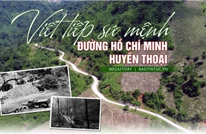 Viết tiếp sứ mệnh đường Hồ Chí Minh huyền thoại