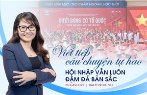 Viết tiếp câu chuyện tự hào: Hội nhập vẫn luôn đậm đà bản sắc 