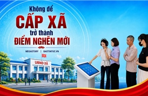 Không để cấp xã trở thành điểm nghẽn mới