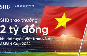 SHB sẽ trao thưởng 2 tỷ đồng cho đội tuyển bóng đá nam nếu vô địch ASEAN Cup 2024