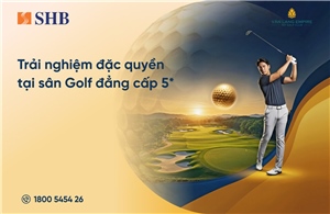 Trải nghiệm đặc quyền golf dành riêng cho khách hàng cao cấp SHB