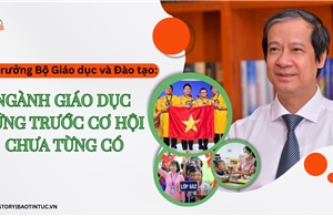 Bộ trưởng Bộ Giáo dục và Đào tạo: Ngành giáo dục đứng trước cơ hội chưa từng có