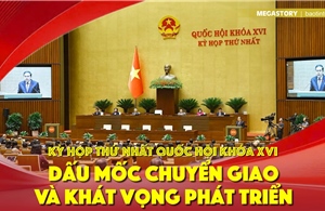 Kỳ họp thứ Nhất Quốc hội khóa XVI: Dấu mốc chuyển giao và khát vọng phát triển