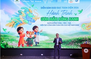 Diễn đàn Giáo dục toàn diện 2026: Ươm mầm Thân - Tâm - Tuệ, kiến tạo Công dân toàn cầu Việt Nam 2045