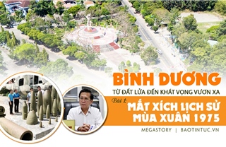 Bình Dương - Từ đất lửa đến khát vọng vươn xa - Bài 1: Mắt xích lịch sử mùa Xuân 1975