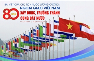 Bài viết của Chủ tịch nước Lương Cường: Ngoại giao Việt Nam - 80 năm xây dựng, trưởng thành cùng đất nước