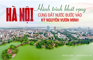Hà Nội - Hành trình khát vọng cùng đất nước bước vào kỷ nguyên vươn mình