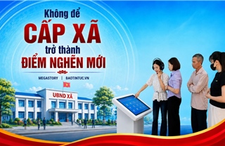 Không để cấp xã trở thành điểm nghẽn mới