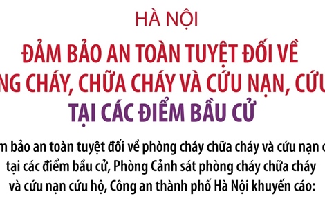 Hà Nội đảm bảo an toàn tuyệt đối về phòng cháy, chữa cháy và cứu nạn, cứu hộ tại các điểm bầu cử