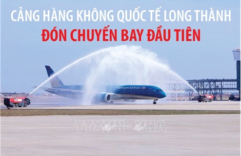 Cảng hàng không quốc tế Long Thành đón chuyến bay đầu tiên