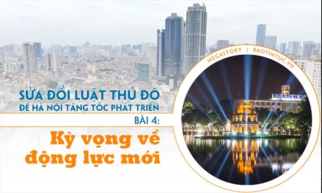 Sửa đổi Luật Thủ đô để Hà Nội tăng tốc phát triển - Bài cuối: Kỳ vọng về động lực mới 