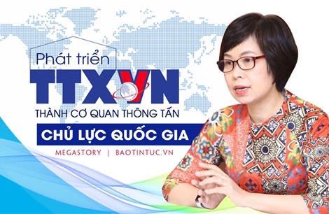 Phát triển Thông tấn xã Việt Nam thành cơ quan thông tấn chủ lực quốc gia