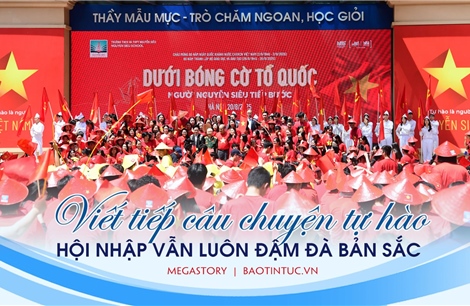 Viết tiếp câu chuyện tự hào: Hội nhập vẫn luôn đậm đà bản sắc 
