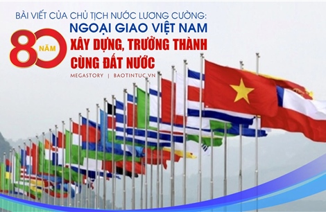 Bài viết của Chủ tịch nước Lương Cường: Ngoại giao Việt Nam - 80 năm xây dựng, trưởng thành cùng đất nước