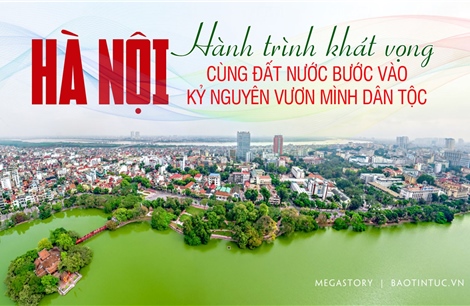 Hà Nội - Hành trình khát vọng cùng đất nước bước vào kỷ nguyên vươn mình dân tộc