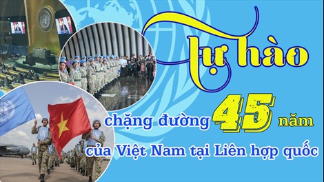 Tự hào chặng đường 45 năm của Việt Nam tại Liên hợp quốc