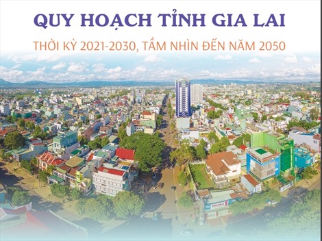 Quy hoạch tỉnh Gia Lai thời kỳ 2021-2030, tầm nhìn đến năm 2050