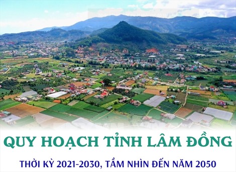 Quy hoạch tỉnh Lâm Đồng thời kỳ 2021-2030, tầm nhìn đến năm 2050