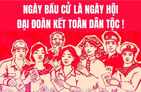 Ngày bầu cử là Ngày hội đại đoàn kết toàn dân tộc!
