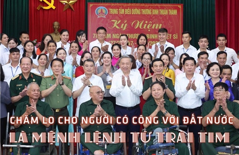 Chăm lo cho người có công với đất nước là mệnh lệnh từ trái tim