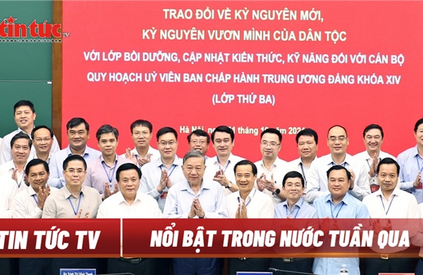 Tin tức TV: Tổng Bí thư trao đổi về kỷ nguyên vươn mình của dân tộc; Thủ tướng kết thúc tốt đẹp chuyến thăm ba nước Trung Đông