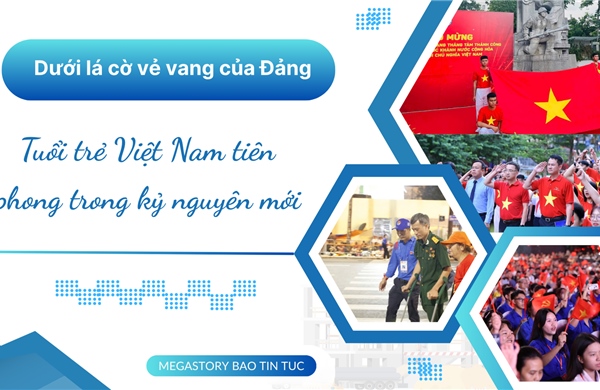 Dưới Lá cờ vẻ vang của Đảng, tuổi trẻ Việt Nam tiên phong trong kỷ nguyên mới