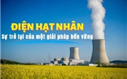 Tin tức TV: Điện hạt nhân – Sự trở lại của một giải pháp bền vững