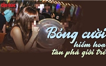 Phóng sự 3: Hiểm họa bóng cười tàn phá giới trẻ!