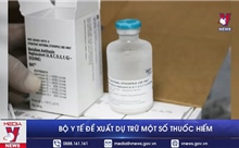 Bộ Y tế đề xuất dự trữ một số thuốc hiếm