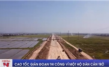 Cao tốc gián đoạn thi công vì một hộ dân cản trở