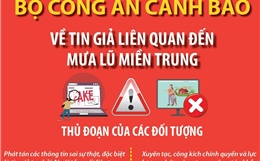 Bộ Công an cảnh báo về tin giả liên quan đến mưa lũ miền Trung