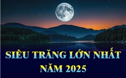 Siêu Trăng lớn nhất năm 2025