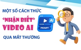 Một số cách thức 'nhận biết' video AI qua mắt thường