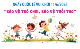 Ngày Quốc tế Vui chơi 11/6/2026: Bảo vệ trò chơi, bảo vệ tuổi thơ