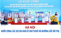 Khởi công các dự án nhà ở cho thuê và đường sắt đô thị Hà Nội