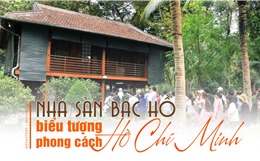Nhà sàn Bác Hồ - biểu tượng phong cách Hồ Chí Minh