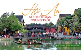 Hội An - Nơi thời gian ngừng trôi