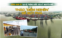 Đông Nam Bộ tạo bệ phóng bước vào kỷ nguyên mới - Bài 2: Tháo ‘điểm nghẽn’ để bứt phá