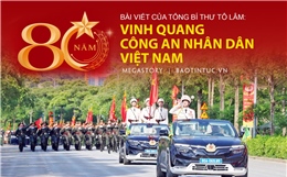 Bài viết của Tổng Bí thư Tô Lâm: 80 năm - Vinh quang Công an Nhân dân Việt Nam