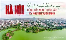 Hà Nội - Hành trình khát vọng cùng đất nước bước vào kỷ nguyên vươn mình