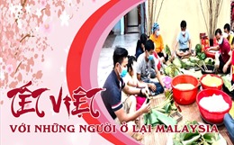 Tết Việt với những người ở lại Malaysia