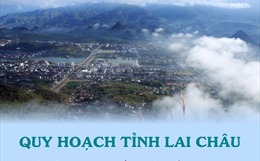 Quy hoạch tỉnh Lai Châu thời kỳ 2021-2030, tầm nhìn đến năm 2050