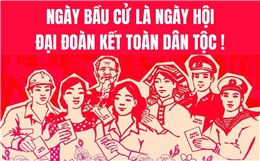 Ngày bầu cử là Ngày hội đại đoàn kết toàn dân tộc!