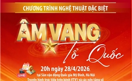 Chương trình nghệ thuật đặc biệt 'Âm vang Tổ quốc'