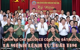 Chăm lo cho người có công với đất nước là mệnh lệnh từ trái tim